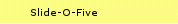 Slide-O-Five