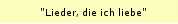"Lieder, die ich liebe"