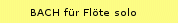 BACH f�r Fl�te solo