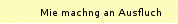 Mie machng an Ausfluch