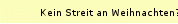 Kein Streit an Weihnachten?
