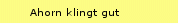 Ahorn klingt gut